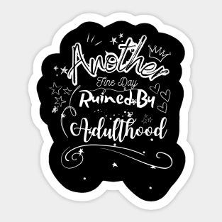 Another fine day ruined by adulthood Sticker